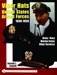 Visor Hats of the United States Armed Forces 1930-1950: Army - Navy - Marine Corps - Other Services - Tonelli, Joe