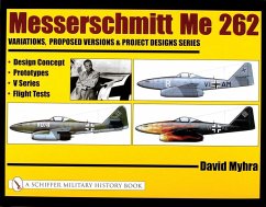 Messerschmitt Me 262: Variations, Proposed Versions & Project Designs Series: Design Concept, Prototypes, V Series, Flight Tests - Myhra, David