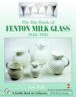 The Big Book of Fenton Milk Glass: 1940-1985 - Walk, John