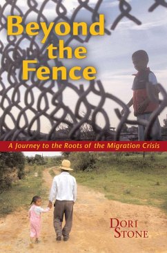 Beyond the Fence: A Journey to the Roots of the Migration Crisis - Stone, Dori