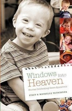Windows Into Heaven - Stories Celebrating Down Syndrome - Tetschner, Stacy; Tetschner, Michelle