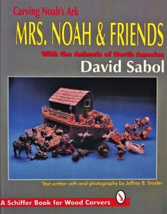 Carving Noah's Ark: Mrs. Noah & Friends, the Animals of North America - Sabol, David