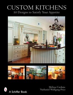 Custom Kitchens: 50 Designs to Satisfy Your Appetite - Cardona, Melissa