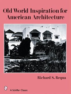 Old World Inspiration for American Architecture - Requa, Richard S.