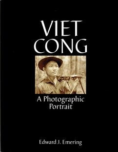 Viet Cong: A Photographic Portrait - Emering, Edward J.