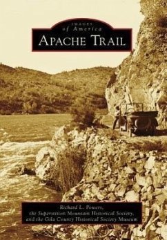 Apache Trail - Powers, Richard L.; Superstition Mountain Historical Society; The Gila County Historical Society Museu