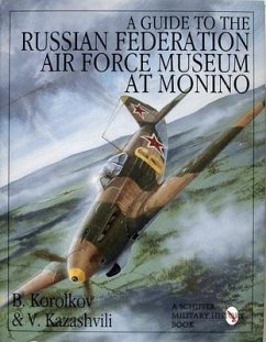 A Guide to the Russian Federation Air Force Museum at Monino - Korolkov, B.; Kazashvili, V.