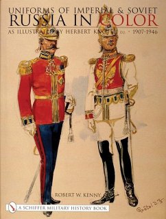 Uniforms of Imperial & Soviet Russia in Color: As Illustrated by Herbert Knötel, Jr 1907-1946 - Kenny, Robert W.