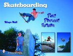 Skateboarding: Past--Present--Future