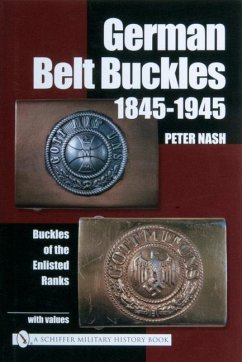 German Belt Buckles 1845-1945: Buckles of the Enlisted Soldiers - Nash, Peter