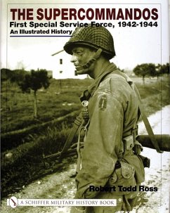 The Supercommandos: First Special Service Force, 1942-1944 an Illustrated History - Ross, Robert Todd