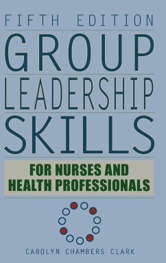 Group Leadership Skills for Nurses & Health Professionals - Clark, Carolyn Chambers EdD ARNPFAAN