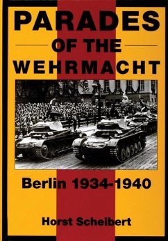 Parades of the Wehrmacht: Berlin 1934-1940 - Scheibert, Horst