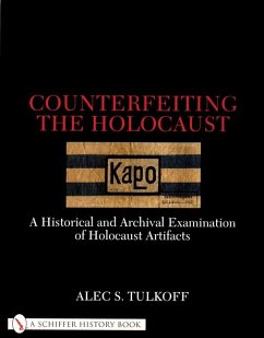 Counterfeiting the Holocaust: A Historical and Archival Examination of Holocaust Artifacts - Tulkoff, Alec S.