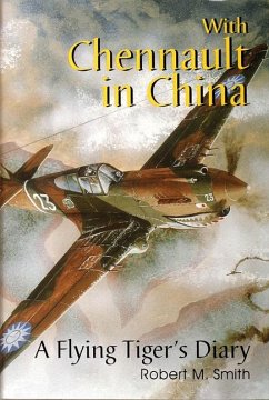 With Chennault in China: A Flying Tiger's Diary - Smith, Robert M.
