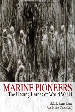 Marine Pioneers: The Unsung Heroes of World War II - Lane, Lt Col Kerry