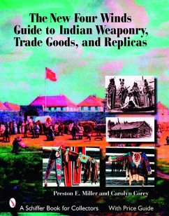 The New Four Winds Guide to Indian Weaponry, Trade Goods, and Replicas - Miller, Preston