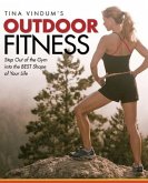 Tina Vindum's Outdoor Fitness: Step Out of the Gym and Into the BEST Shape of Your Life