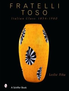Fratelli Toso: Italian Glass 1854-1980 - Piña, Leslie