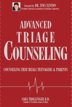 Advanced Triage Counseling: Counseling That Heals Teenagers and Parents - Trollinger, Sara