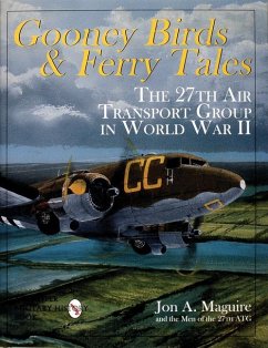 Gooney Birds and Ferry Tales: The 27th Air Transport Group in World War II - Maguire, Jon A.