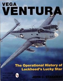 Vega Ventura: The Operational Story of Lockheed's Lucky Star - Stanaway, John C.