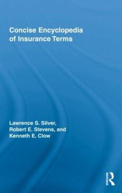 Concise Encyclopedia of Insurance Terms - Silver, Lawrence; Stevens, Robert E; Clow, Kenneth
