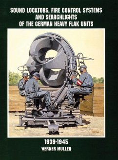 Sound Locators, Fire Control Systems and Searchlights of the German Heavy Flak Units 1939-1945 - Müller, Werner