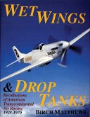 Wet Wings & Drop Tanks: Recollections of American Transcontinental Air Racing 1928-1970