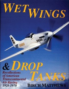 Wet Wings & Drop Tanks: Recollections of American Transcontinental Air Racing 1928-1970 - Matthews, Birch J.