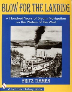 Blow for the Landing: A Hundred Years of Steam Navigation on the Waters of the West - Timmen, Fritz