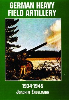 German Heavy Field Artillery in World War II - Schiffer Publishing Ltd