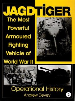 Jagdtiger: The Most Powerful Armoured Fighting Vehicle of World War II: Operational History - Devey, Andy
