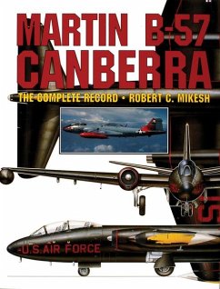 Martin B-57 Canberra: The Complete Record - Mikesh, Robert C.