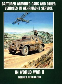 Captured Armored Cars and Vehicles in Wehrmacht Service in World War II - Regenberg, Werner