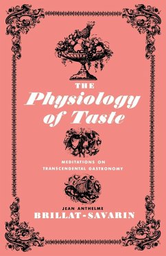 The Physiology of Taste - Brillat-Savarin, Jean Anthelme; Anthelme Brillat-Savarin, Jean