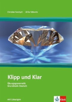 Grundstufe Deutsch, Übungsbuch mit Lösungen / Klipp und Klar, Übungsgrammatik