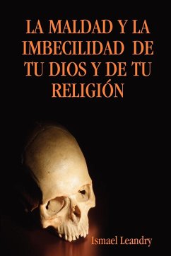 LA MALDAD Y LA IMBECILIDAD DE TU DIOS Y DE TU RELIGIÓN - Leandry Vega, Ismael
