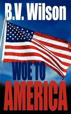 Woe to America - Wilson, B. V.