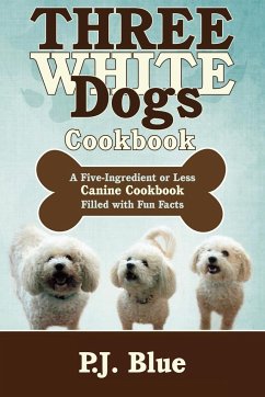 Three White Dogs Cookbook - Blue, P. J.