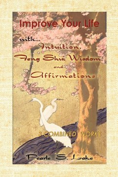 Improve Your Life with Intuition, Feng Shui Wisdom, and Affirmations - Lake, Pearle S.
