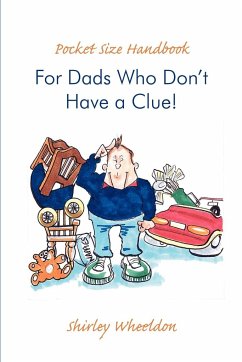 Pocket Size Handbook for Dads Who Don't Have a Clue!