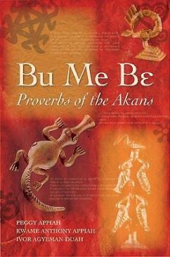 Bu Me Be: Proverbs of the Akans - Agyeman-Duah, Ivor; Appiah, Kwame Anthony; Appiah, Peggy