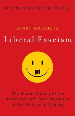 Liberal Fascism: The Secret History of the American Left, from Mussolini to the Politics of Change - Goldberg, Jonah