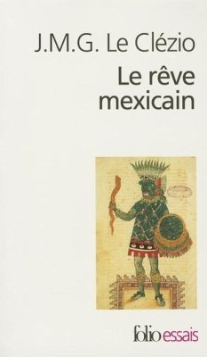 Reve Mexic Ou La Pensee Ou La Pensee Interrompue = The Mexican Dream - Le Clézio, J. M. G.