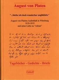 "bleibe ich doch wunderbar unglüklich". August von Platens Aufenthalt in Würzburg 1818-1819 und seine Liebe zu "Adrast"