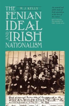 Fenian Ideal and Irish Nationalism, 1882-1916 - Kelly, M J