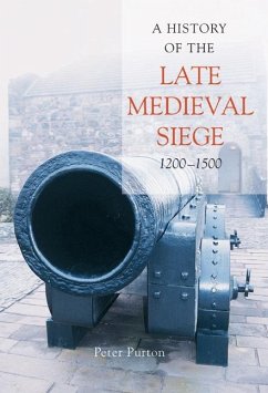 A History of the Late Medieval Siege, 1200-1500 - Purton, Peter