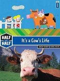 It's a Cow's Life