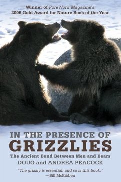 In the Presence of Grizzlies: The Ancient Bond Between Men and Bears - Peacock, Doug; Peacock, Andrea